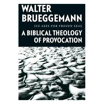 "Ice Axes for Frozen Seas: A Biblical Theology of Provocation" - "" ("Brueggemann Walter")(Pevná