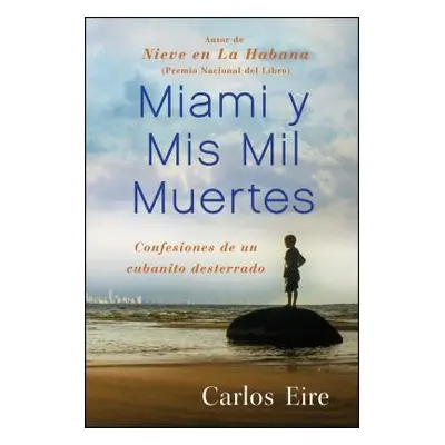 "Miami Y MIS Mil Muertes: Confesiones de Un Cubanito Desterrado" - "" ("Eire Carlos")(Paperback)