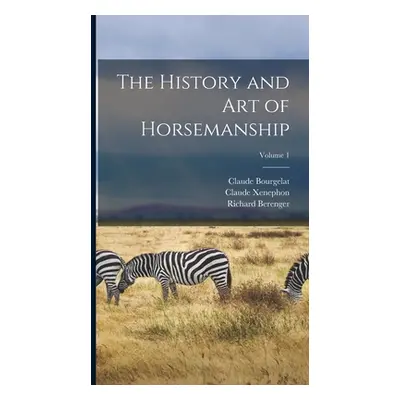 "The History and Art of Horsemanship; Volume 1" - "" ("Berenger Richard")(Pevná vazba)