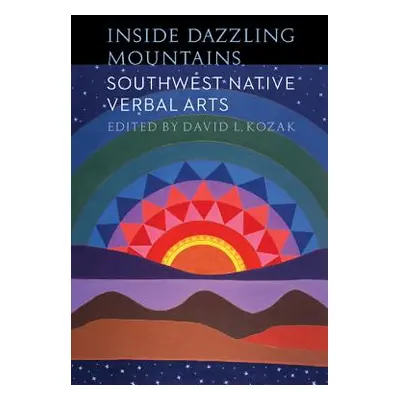 "Inside Dazzling Mountains: Southwest Native Verbal Arts" - "" ("Kozak David L.")(Paperback)