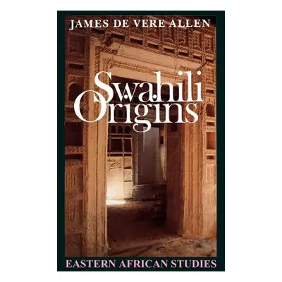 "Swahili Origins: Swahili Culture and the Shungwaya Phenomenon" - "" ("Allen James de Vere")(Pap