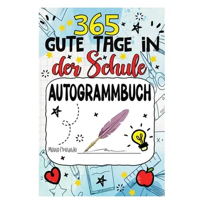 "365 Gute Tage in der Schule: Mein Freundschafts Ausfll und Autogrammbuch fr Mdchen und Jungen -