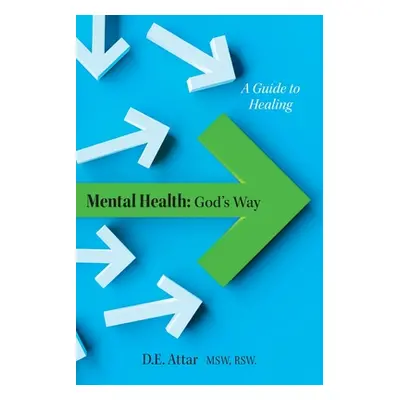 "Mental Health: God's Way: A Guide to Healing" - "" ("Attar D. E.")(Paperback)