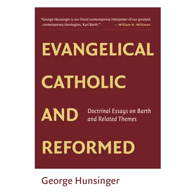 "Evangelical, Catholic, and Reformed: Essays on Barth and Other Themes" - "" ("Hunsinger George"