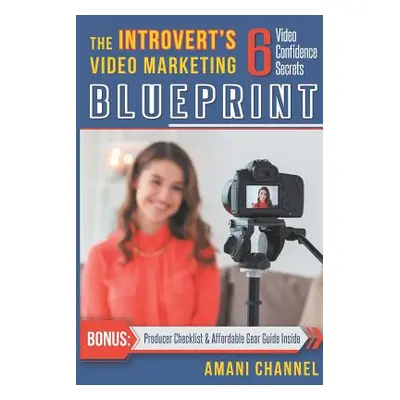 "The Introvert's Video Marketing Blueprint: 6 Video Confidence Secrets" - "" ("Channel Amani")(P