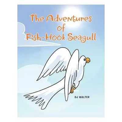 "The Adventures of Fish-hook Seagull" - "" ("Walter Dj")(Paperback)