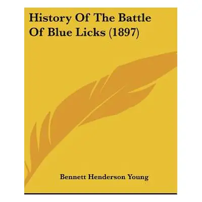 "History Of The Battle Of Blue Licks (1897)" - "" ("Young Bennett Henderson")(Pevná vazba)