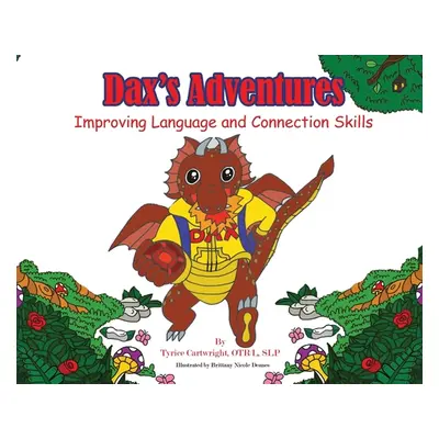 "Dax's Adventures: Improving Language and Connection Skills" - "" ("Cartwright Tyrice")(Pevná va