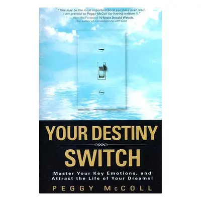 "Your Destiny Switch: Master Your Key Emotions, and Attract the Life of Your Dreams!" - "" ("McC