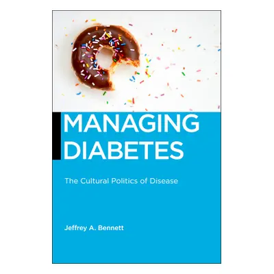 "Managing Diabetes: The Cultural Politics of Disease" - "" ("Bennett Jeffrey A.")(Paperback)