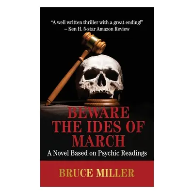 "Beware the Ides of March: A Novel Based on Psychic Readings" - "" ("Miller Bruce")(Pevná vazba)