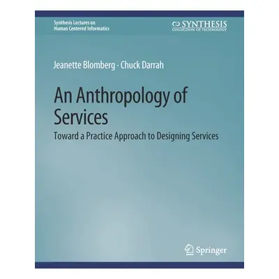 "An Anthropology of Services: Toward a Practice Approach to Designing Services" - "" ("Blomberg 