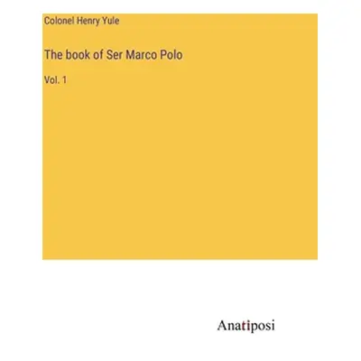 "The book of Ser Marco Polo: Vol. 1" - "" ("Yule Colonel Henry")(Pevná vazba)