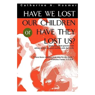 "Have We Lost Our Children or Have They Lost Us?" - "" ("Hosmer Catherine A.")(Paperback)