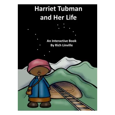 "Harriet Tubman and Her Life An Interactive Book" - "" ("Linville Rich")(Paperback)