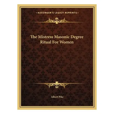 "The Mistress Masonic Degree Ritual For Women" - "" ("Pike Albert")(Paperback)