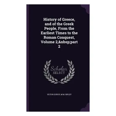 "History of Greece, and of the Greek People, From the Earliest Times to the Roman Conquest, Volu