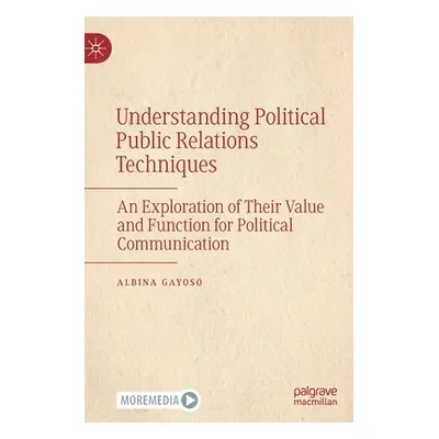 "Understanding Political Public Relations Techniques: An Exploration of Their Value and Function