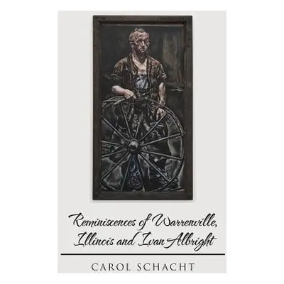 "Reminiscences of Warrenville, Illinois and Ivan Albright" - "" ("Schacht Carol")(Paperback)