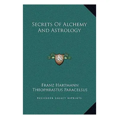 "Secrets Of Alchemy And Astrology" - "" ("Hartmann Franz")(Pevná vazba)