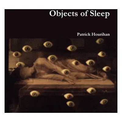 "Objects of Sleep" - "" ("Hourihan Patrick")(Paperback)