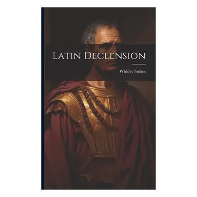 "Latin Declension" - "" ("Stokes Whitley")(Paperback)