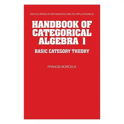 "Handbook of Categorical Algebra: Volume 1, Basic Category Theory" - "" ("Borceux Francis")(Pape