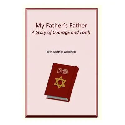 "My Father's Father: A Story of Courage and Faith" - "" ("Goodman H. Maurice")(Paperback)