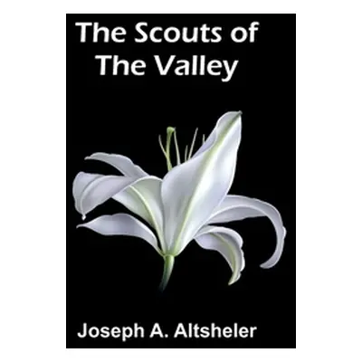 "The Scouts of the Valley" - "" ("Altsheler Joseph a.")(Paperback)