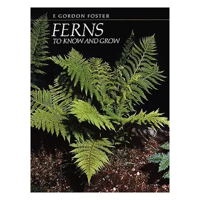 "Ferns to Know and Grow" - "" ("Foster F. Gordon")(Paperback)