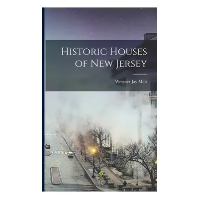 "Historic Houses of New Jersey" - "" ("Jay Mills Weymer")(Paperback)