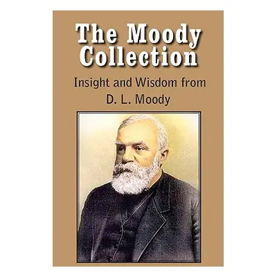 "The Moody Collection, Insight and Wisdom from D. L. Moody - That Gospel Sermon on the Blessed H