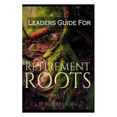 "Leaders Guide For Retirement Roots" - "" ("Laura Robert S.")(Paperback)