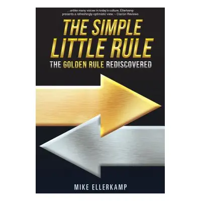 "The Simple Little Rule: The Golden Rule Rediscovered" - "" ("Ellerkamp Mike")(Paperback)