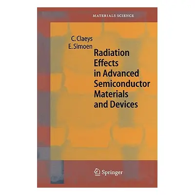 "Radiation Effects in Advanced Semiconductor Materials and Devices" - "" ("Claeys C.")(Paperback