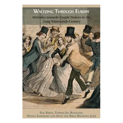 "Waltzing Through Europe: Attitudes towards Couple Dances in the Long Nineteenth Century" - "" (