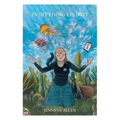 "Everything Feeds It" - "" ("Allen Jennifer")(Paperback)