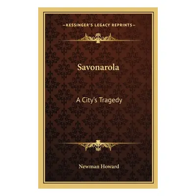 "Savonarola: A City's Tragedy" - "" ("Howard Newman")(Paperback)