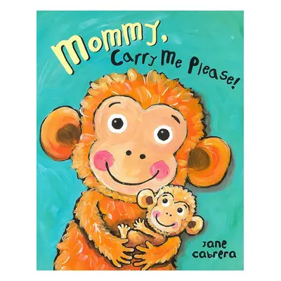 "Mommy, Carry Me Please!" - "" ("Cabrera Jane")(Board Books)