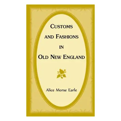 "Customs and Fashions in Old New England" - "" ("Earle Alice Morse")(Paperback)