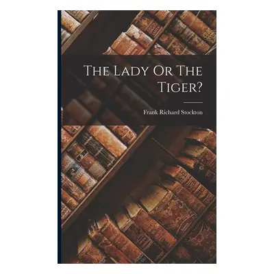 "The Lady Or The Tiger?" - "" ("Stockton Frank Richard")(Paperback)