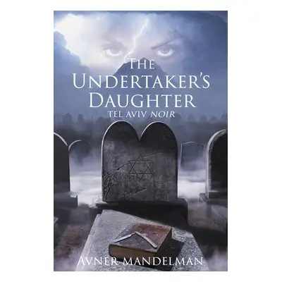 "The Undertaker's Daughter (Tel Aviv Noir)" - "" ("Mandelman Avner")(Paperback)