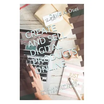 "Create and Sell Digital Products Online: Best Guide For Creating And Selling Digital Products O