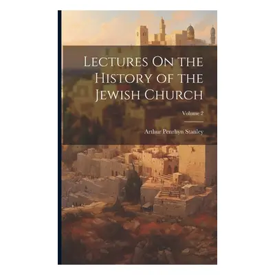 "Lectures On the History of the Jewish Church; Volume 2" - "" ("Stanley Arthur Penrhyn")(Paperba