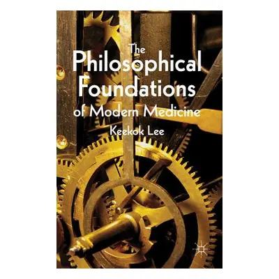 "The Philosophical Foundations of Modern Medicine" - "" ("Lee K.")(Pevná vazba)