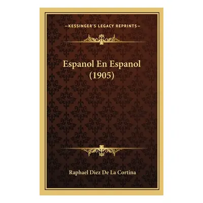 "Espanol En Espanol (1905)" - "" ("De La Cortina Raphael Diez")(Paperback)