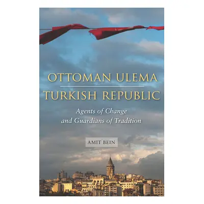 "Ottoman Ulema, Turkish Republic: Agents of Change and Guardians of Tradition" - "" ("Bein Amit"