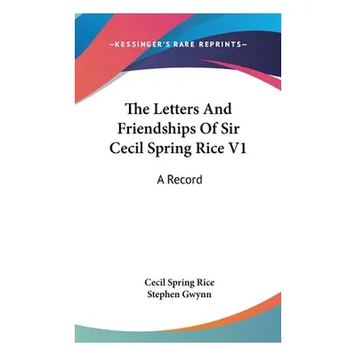 "The Letters And Friendships Of Sir Cecil Spring Rice V1: A Record" - "" ("Rice Cecil Spring")(P