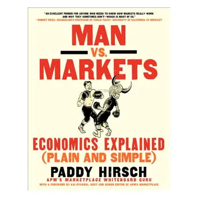 "Man vs. Markets: Economics Explained (Plain and Simple)" - "" ("Hirsch Paddy")(Paperback)