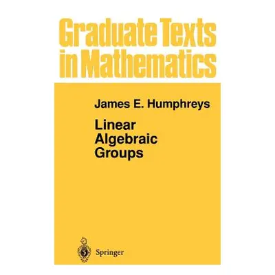 "Linear Algebraic Groups" - "" ("Humphreys James E.")(Pevná vazba)